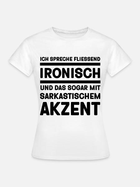 Ich spreche fließend Ironisch lustige Sprüche - Frauen T-Shirt - Weiß