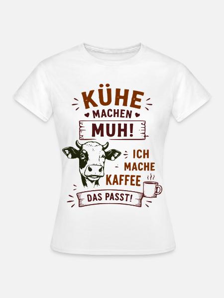 Kühe Muh Kaffee – Das Passt! - Frauen T-Shirt - Weiß