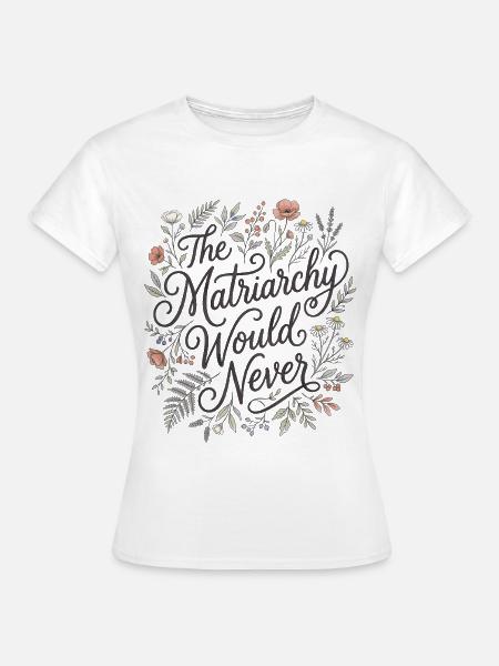 Das Matriarchat würde niemals floral feministisch sein - Frauen T-Shirt - Weiß