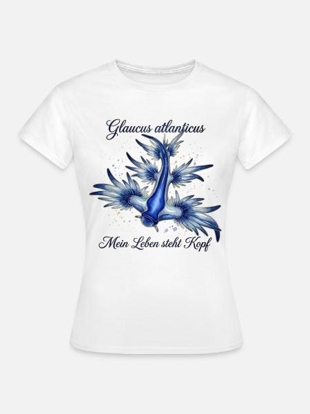 Glaucus Atlanticus - Mein Leben steht Kopf - Frauen T-Shirt - Weiß