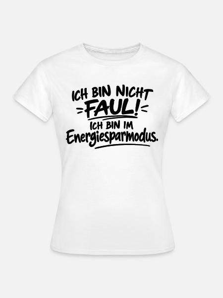 Ich bin nicht faul – Energiesparmodus - Frauen T-Shirt - Weiß