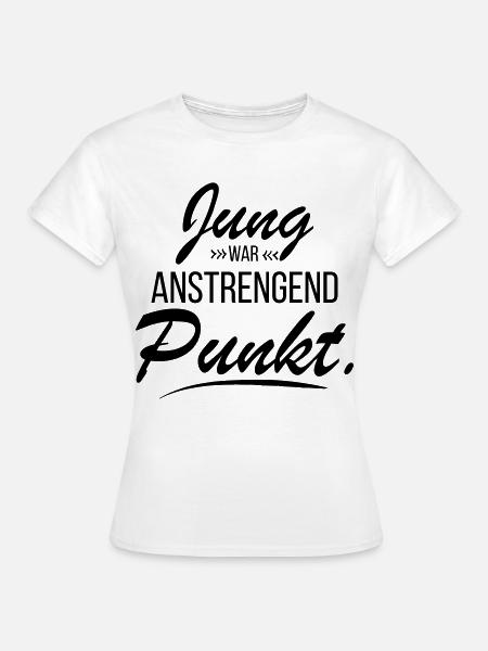 Jung war anstrengend - frecher Spruch - Frauen T-Shirt - Weiß