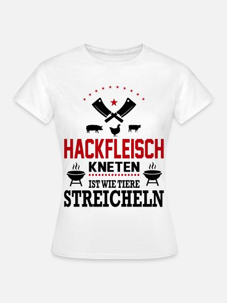 Hackfleisch kneten Tiere streicheln Grillsprüche - Frauen T-Shirt - Weiß