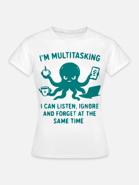 Multitasking Tintenfisch Humor - Frauen T-Shirt - Weiß
