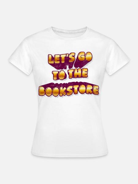 lets_go_to_the_bookstore - Frauen T-Shirt - Weiß