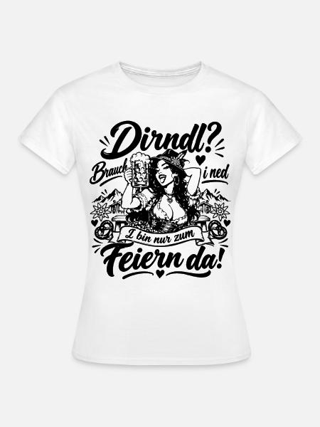 Dirndl? Brauch i ned - Frauen T-Shirt - Weiß