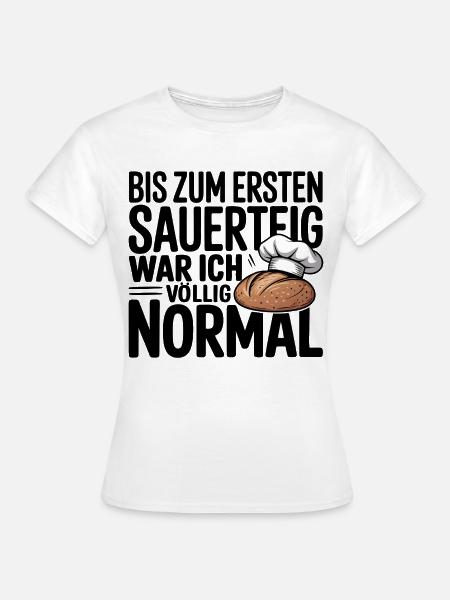 Mein Sauerteig - Frauen T-Shirt - Weiß