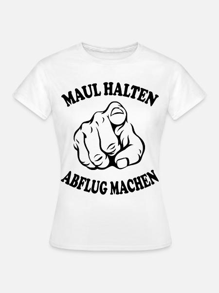 Maul halten Abflug machen Schnauze halten - Frauen T-Shirt - Weiß