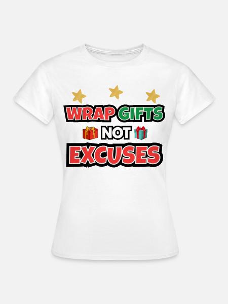 Geschenke einpacken, keine Ausreden - Frauen T-Shirt - Weiß