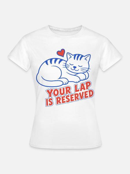 Schlafende Katze – Your Lap Is Reserved - Frauen T-Shirt - Weiß