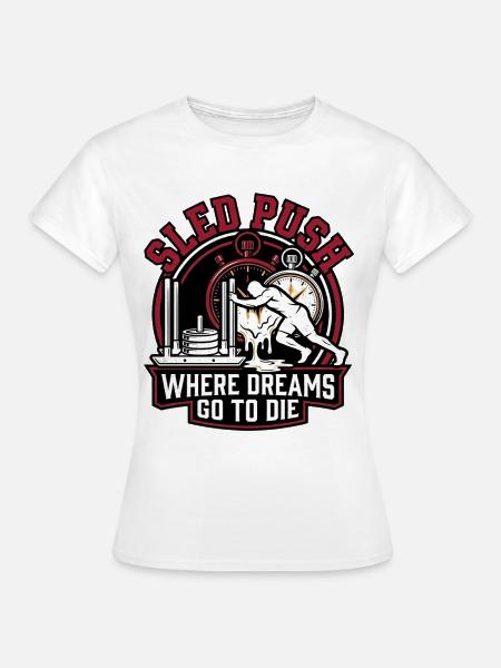 Sled Push – Wo Träume sterben | Schlittenschieben  - Frauen T-Shirt - Weiß