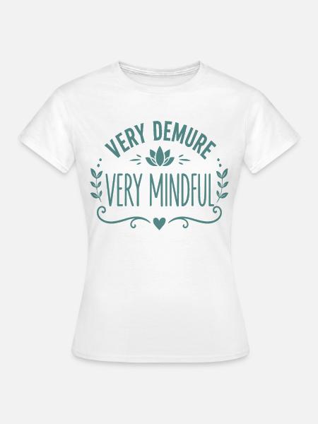 Very Demure Very Mindful Achtsamkeit Spruch - Frauen T-Shirt - Weiß