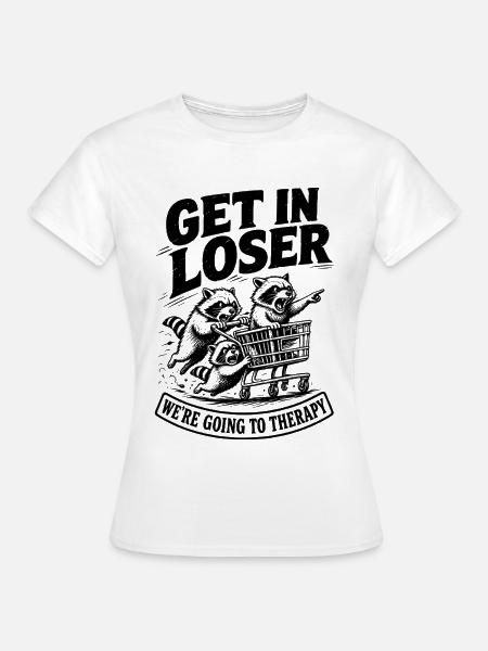 Get In Loser - Frauen T-Shirt - Weiß
