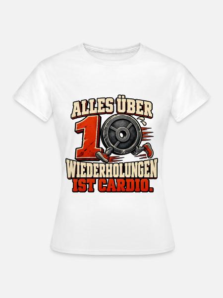 Alles über zehn ist cardio - Kraftsport  - Frauen T-Shirt - Weiß