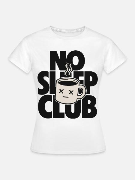 No Sleep Club – Müde Kaffeetasse - Frauen T-Shirt - Weiß