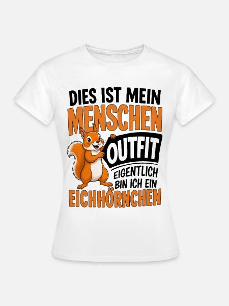 Eigentlich Bin Ich Ein Eichhörnchen - Frauen T-Shirt - Weiß