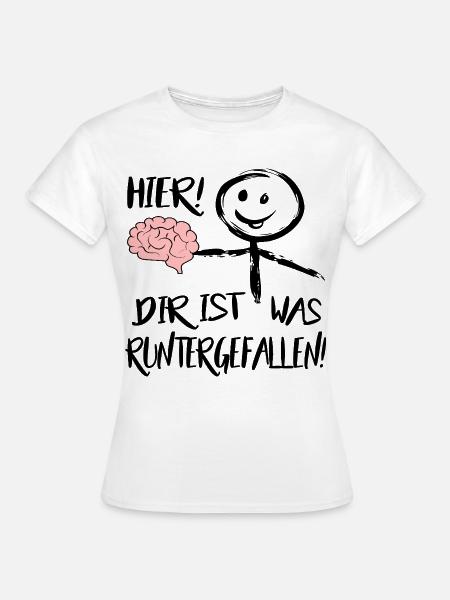 Gehirn Hier runtergefallen Männchen Sprüche - Frauen T-Shirt - Weiß