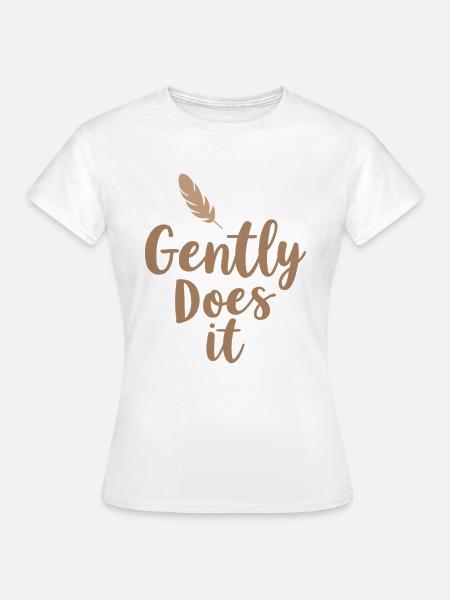 Gently Does It - Frauen T-Shirt - Weiß
