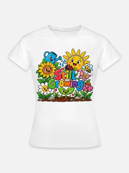 Still Growing: Farbenfrohes Gartenmotiv - Frauen T-Shirt - Weiß