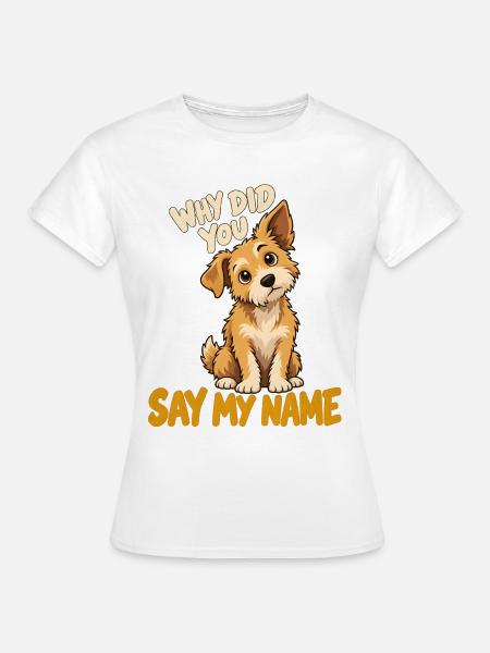 Warum sagst du meinen Namen - Frauen T-Shirt - Weiß