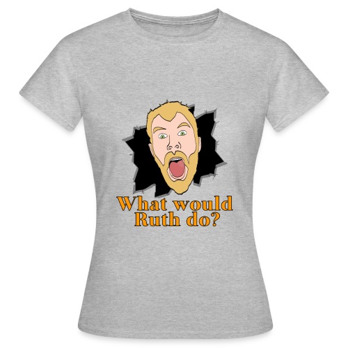 What would Ruth do - Women's T-Shirt