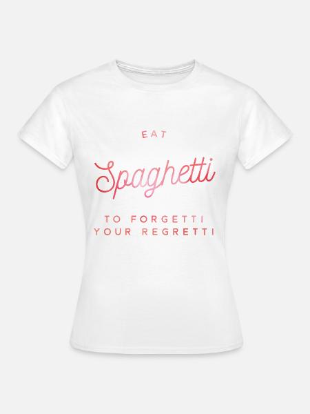 eat spaghetti to forget your regretti - Women's T-Shirt - white