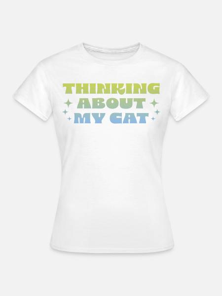 Thinking About My Cat - Frauen T-Shirt - Weiß