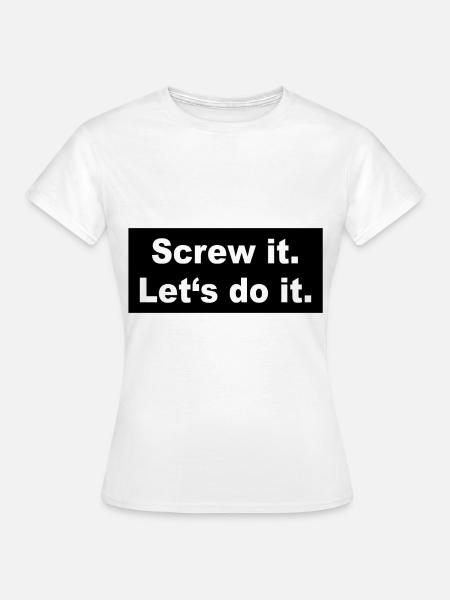 Screw it Let´s do it - Frauen T-Shirt - Weiß