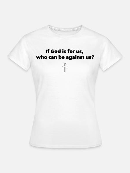 Wenn Gott mit uns ist - Frauen T-Shirt - Weiß