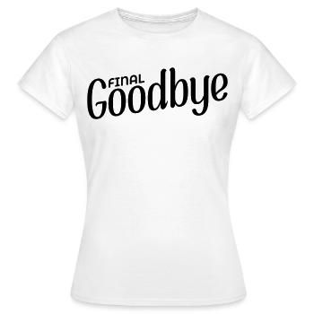 Final Goodbye - Women's T-Shirt - white - Front - AI Model Female 172 dark (172cm)