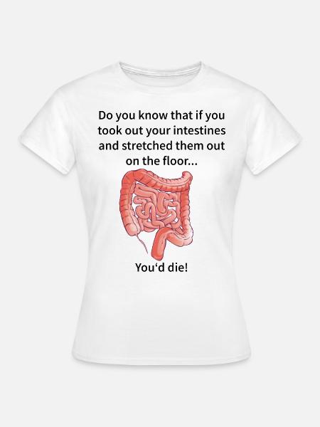 If You Took Out Your Intestines Anatomy Surgeon - Women's T-Shirt - white