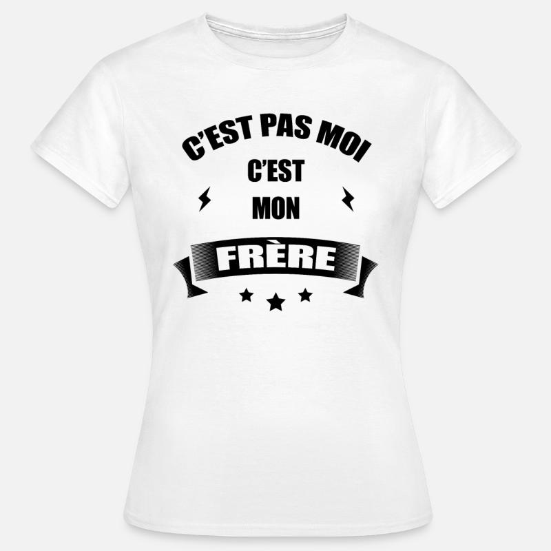 C'EST PAS MOI C'EST MON FRÈRE - T-shirt Femme - blanc