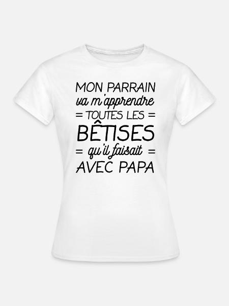 MON PARRAIN VA M'APPRENDRE LES BÊTISES - T-shirt Femme - blanc