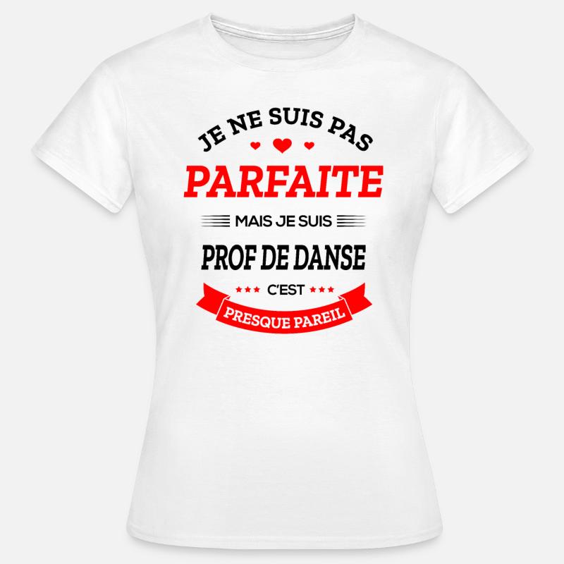 PROF DE DANSE PARFAITE - T-shirt Femme - blanc