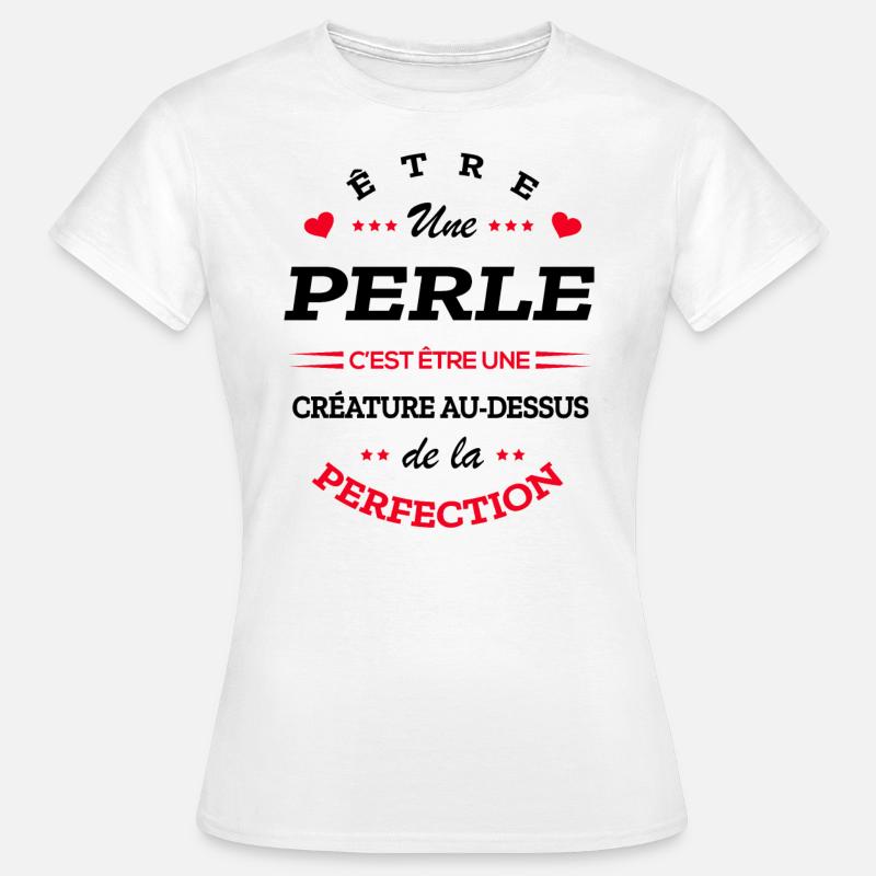 PERLE PARFAITE - NOM PERLE - T-shirt Femme - blanc