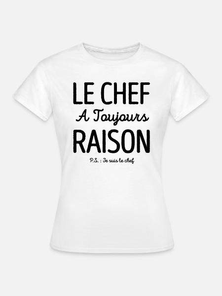 LE CHEF A TOUJOURS RAISON - T-shirt Femme - blanc