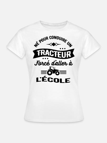 NÉ POUR CONDUIRE UN TRACTEUR FORCÉ D'ALLER L'ÉCOLE - T-shirt Femme - blanc