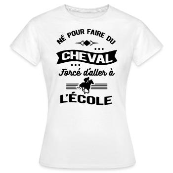 NÉ POUR FAIRE DU CHEVAL FORCÉ D'ALLER À L'ÉCOLE - T-shirt Femme - blanc - Devant - AI Model Female 172 dark (172cm)