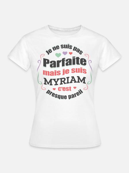 MYRIAM PARFAITE - PRENOM MYRIAM - T-shirt Femme - blanc