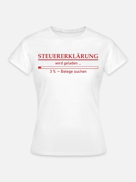 Steuererklärung Belege werden geladen - Lustig - Frauen T-Shirt - Weiß