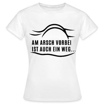 Am Arsch vorbei ist auch ein Weg... - Frauen T-Shirt - Weiß - Vorne - AI Model Female 172 dark (172cm)