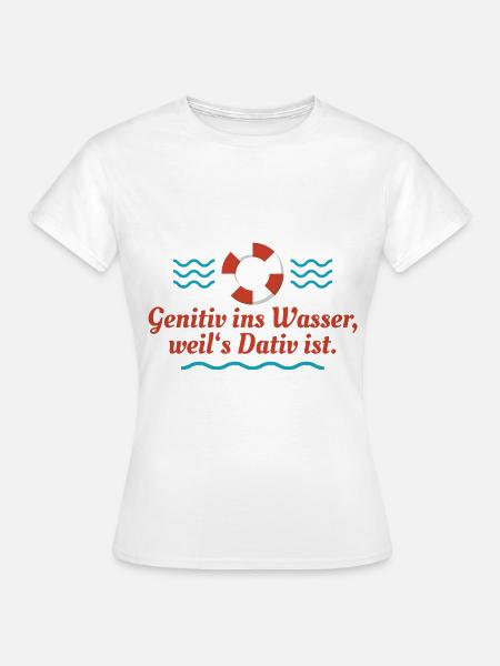 Genitiv ins Wasser - Frauen T-Shirt - Weiß