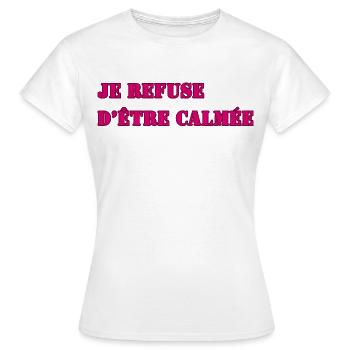 JE REFUSE D’ÊTRE CALMÉE - T-shirt Femme - blanc - Devant - AI Model Female 172 dark (172cm)