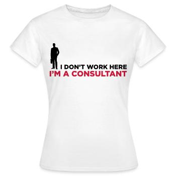 Je ne travaille pas. Je suis un consultant en - T-shirt Femme - blanc - Devant - AI Model Female 172 dark (172cm)