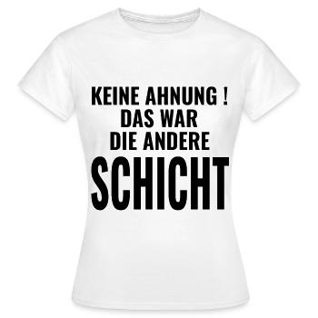 Keine Ahnung Das war die andere Schicht - Sprüche - Frauen T-Shirt - Weiß - Vorne - AI Model Female 172 dark (172cm)