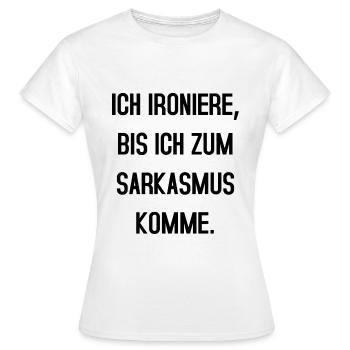 Ich ironiere bis ich zum Sarkasmus komme - Frauen T-Shirt - Weiß - Vorne - AI Model Female 172 dark (172cm)