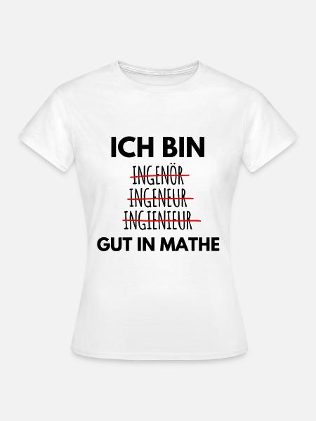 Ich bin Ingenieur Spruch - Frauen T-Shirt - Weiß