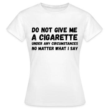 Gib mir auf keinen Fall eine Zigarette - Frauen T-Shirt - Weiß - Vorne - AI Model Female 172 dark (172cm)