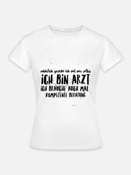 Lustige Geschenkidee für alle Ärzte und Ärztinnen - Frauen T-Shirt - Weiß