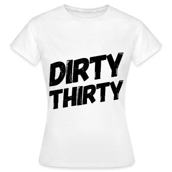 Dirty Thirty. Geburtstag 30 Geschenk - Frauen T-Shirt - Weiß - Vorne - AI Model Female 172 dark (172cm)